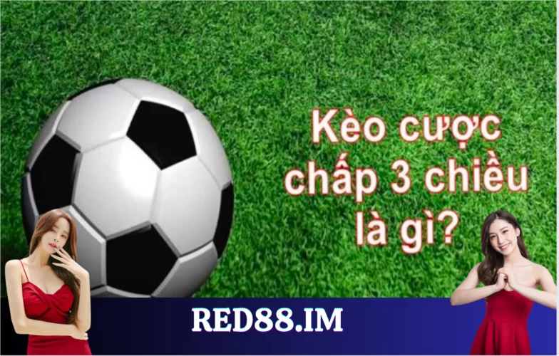 Kèo cược chấp 3 chiều là gì